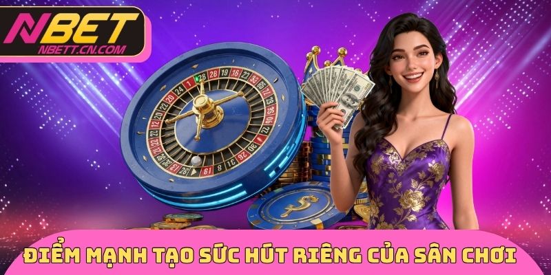 Điểm mạnh tạo sức hút riêng của sân chơi