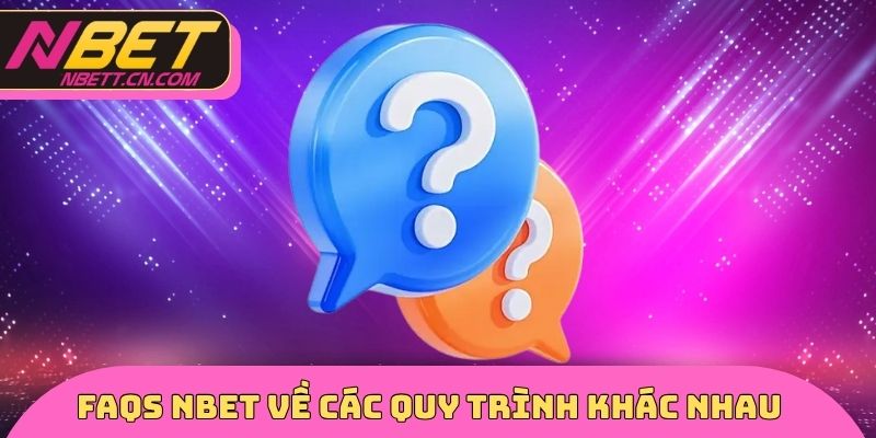 FAQs NBET về các quy trình khác nhau