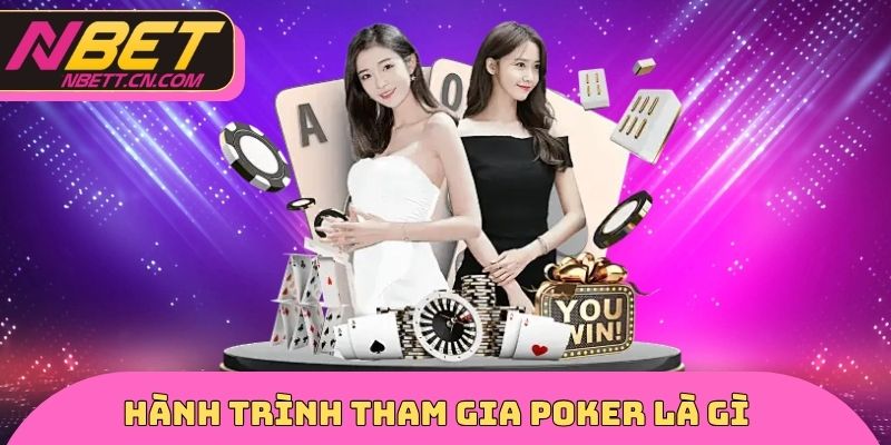 Hành trình tham gia Poker là gì