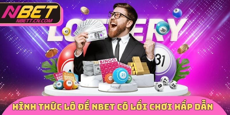 Hình thức lô đề NBET có lối chơi hấp dẫn
