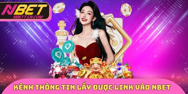 Kênh thông tin lấy được Link vào NBET chuẩn nhất