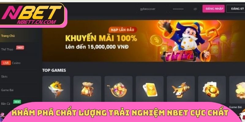 Khám phá chất lượng trải nghiệm NBET cực chất