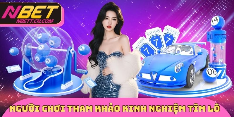 Người chơi tham khảo kinh nghiệm tìm lô
