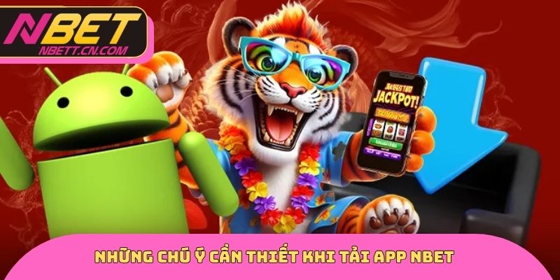 Những chú ý cần thiết khi tải app NBET