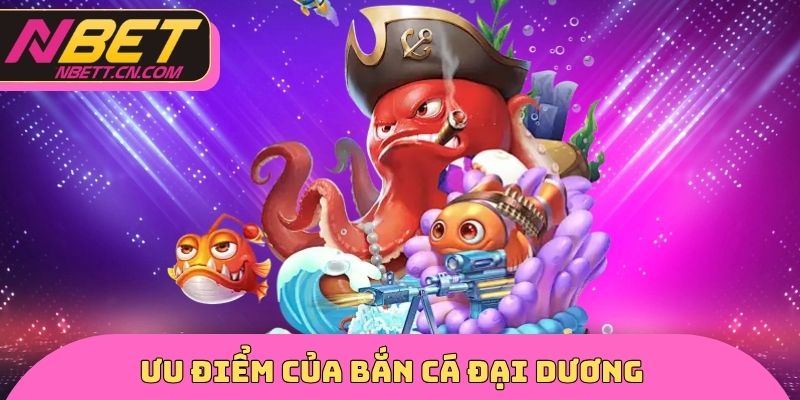 Ưu điểm của bắn cá đại dương