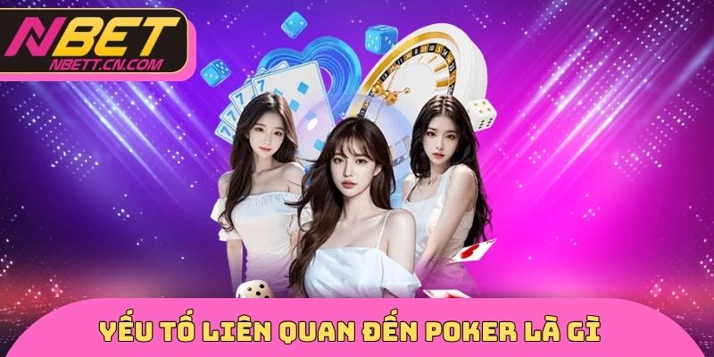 Yếu tố liên quan đến Poker là gì